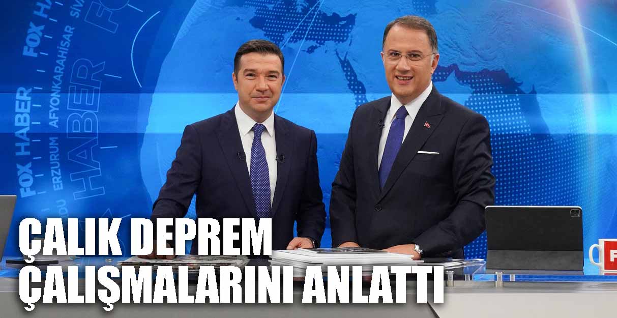 ÇALIK DEPREM ÇALIŞMALARINI ANLATTI