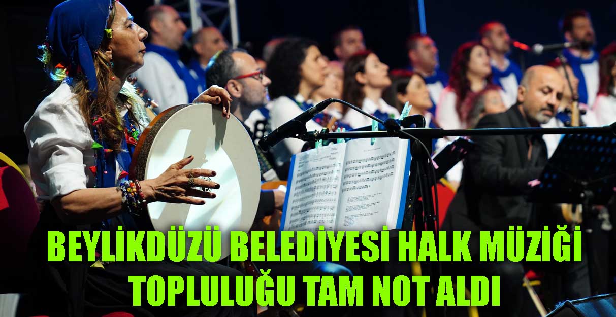 BEYLİKDÜZÜ BELEDİYESİ HALK MÜZİĞİ TOPLULUĞU TAM NOT ALDI