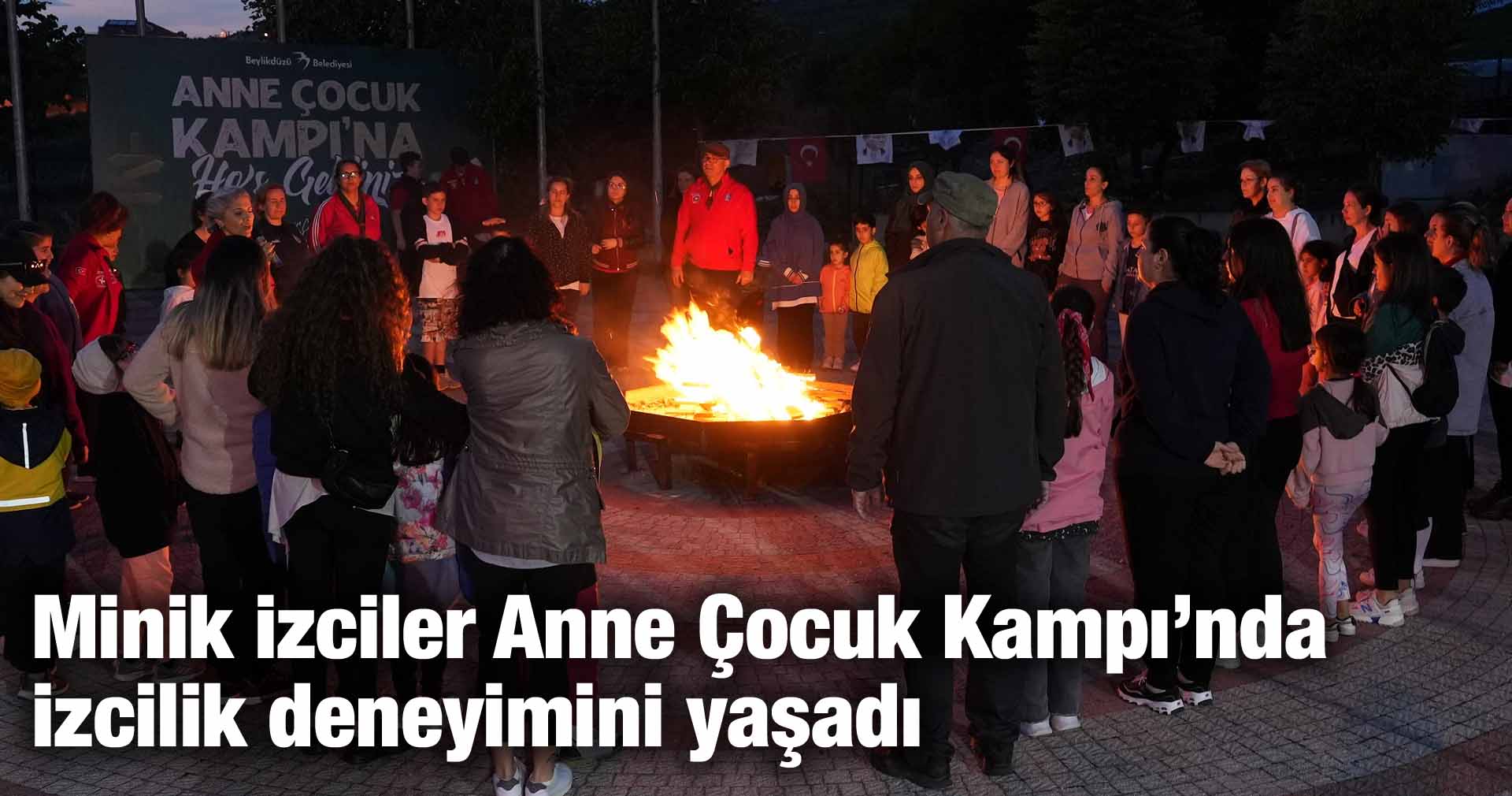 Minik izciler Anne Çocuk Kampı’nda  izcilik deneyimini yaşadı