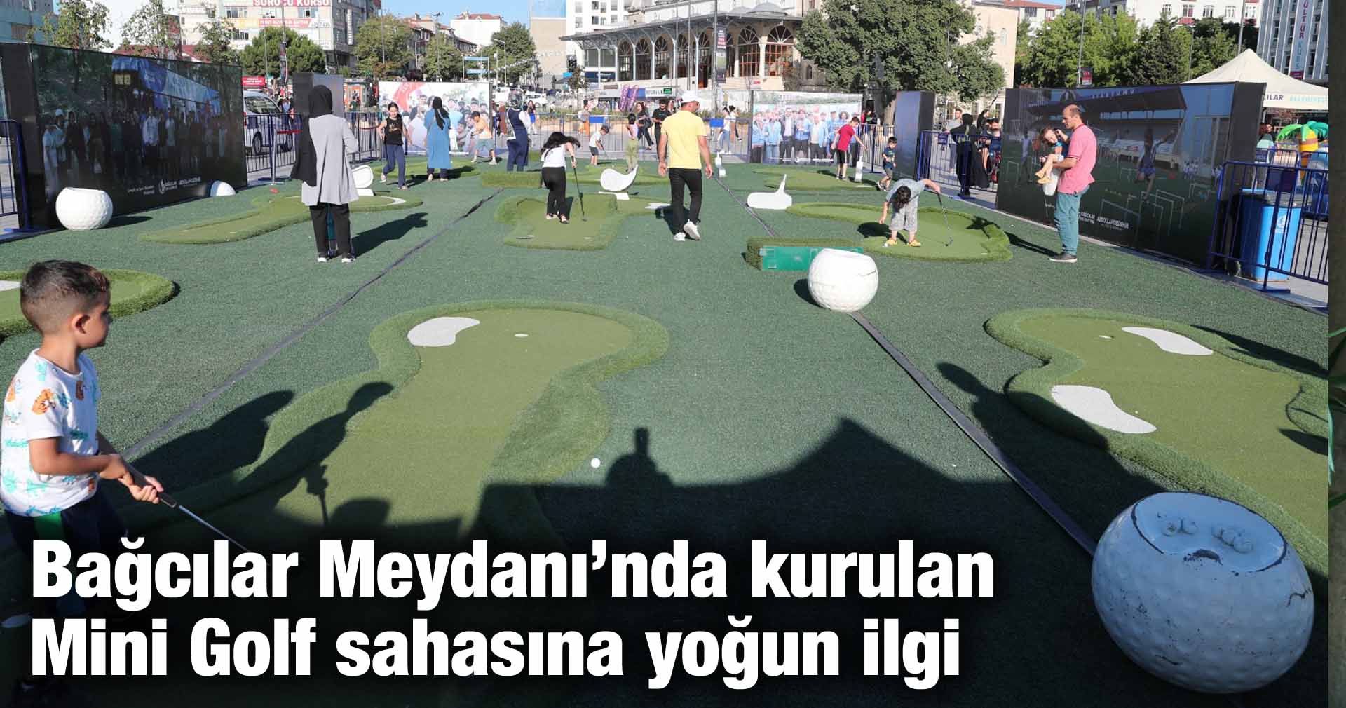 Bağcılar Meydanı’nda kurulan Mini Golf sahasına yoğun ilgi