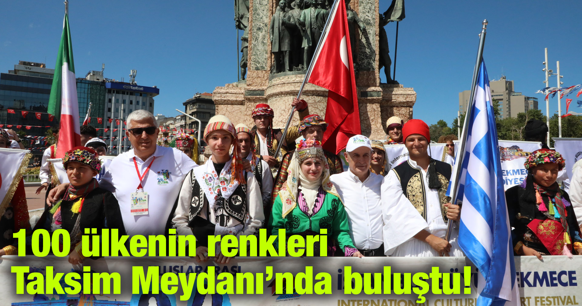 100 ülkenin renkleri Taksim Meydanı’nda buluştu!