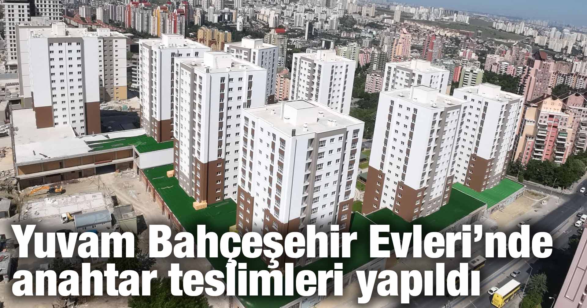 Yuvam Bahçeşehir Evleri’nde anahtar teslimleri yapıldı