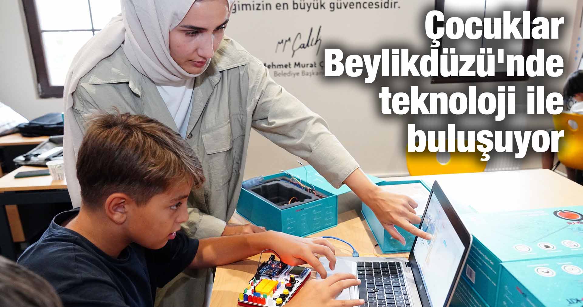 Çocuklar Beylikdüzü’nde teknoloji ile buluşuyor