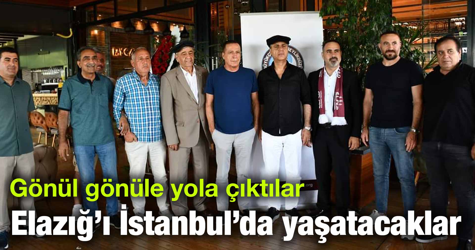 Gönül gönüle yola çıktılar Elazığ’ı İstanbul’da yaşatacaklar