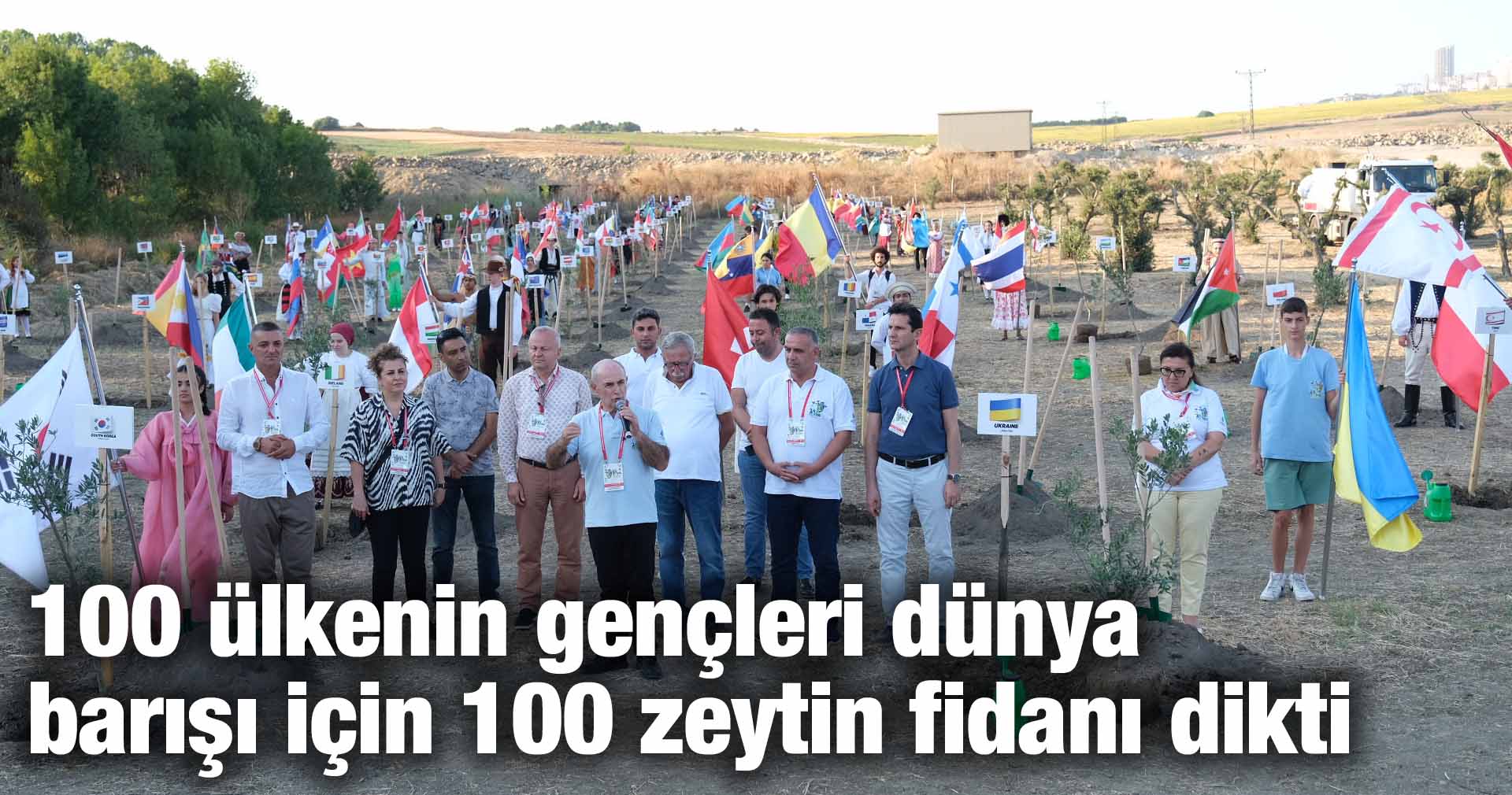 100 ülkenin gençleri dünya barışı için 100 zeytin fidanı dikti