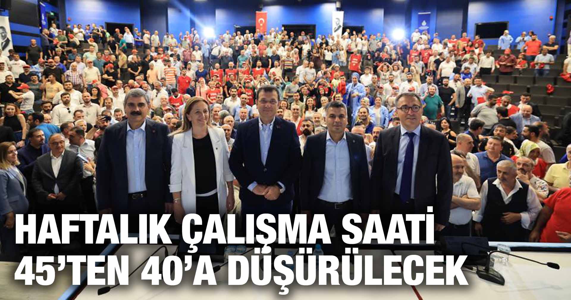 İMAMOĞLU: HAFTALIK ÇALIŞMA SAATİ 45’TEN 40’A DÜŞÜRÜLECEK