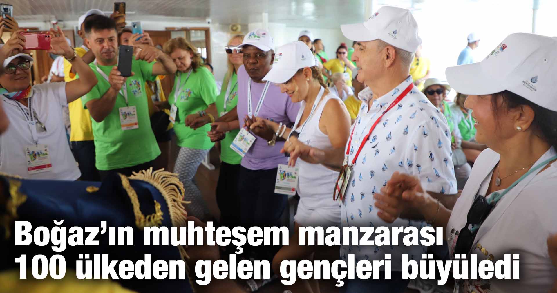 Boğaz’ın muhteşem manzarası 100 ülkeden gelen gençleri büyüledi