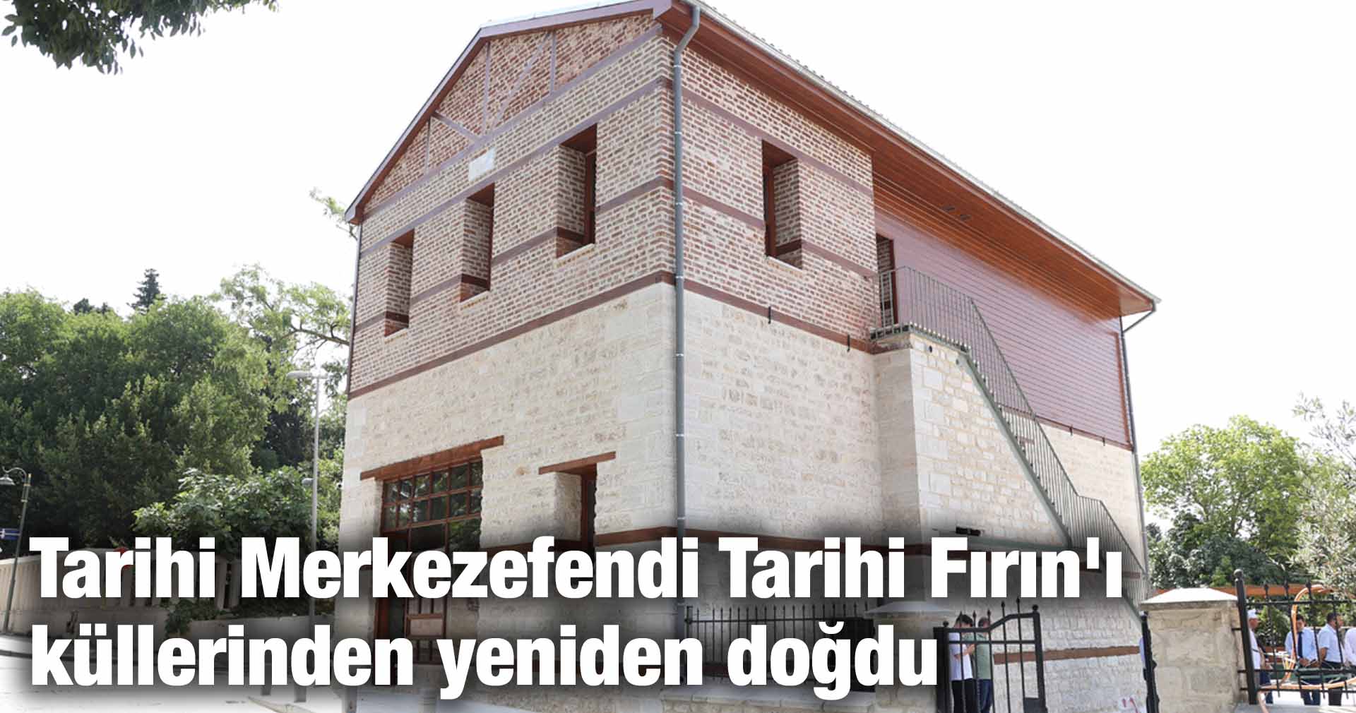 Tarihi Merkezefendi Tarihi Fırın’ı küllerinden yeniden doğdu