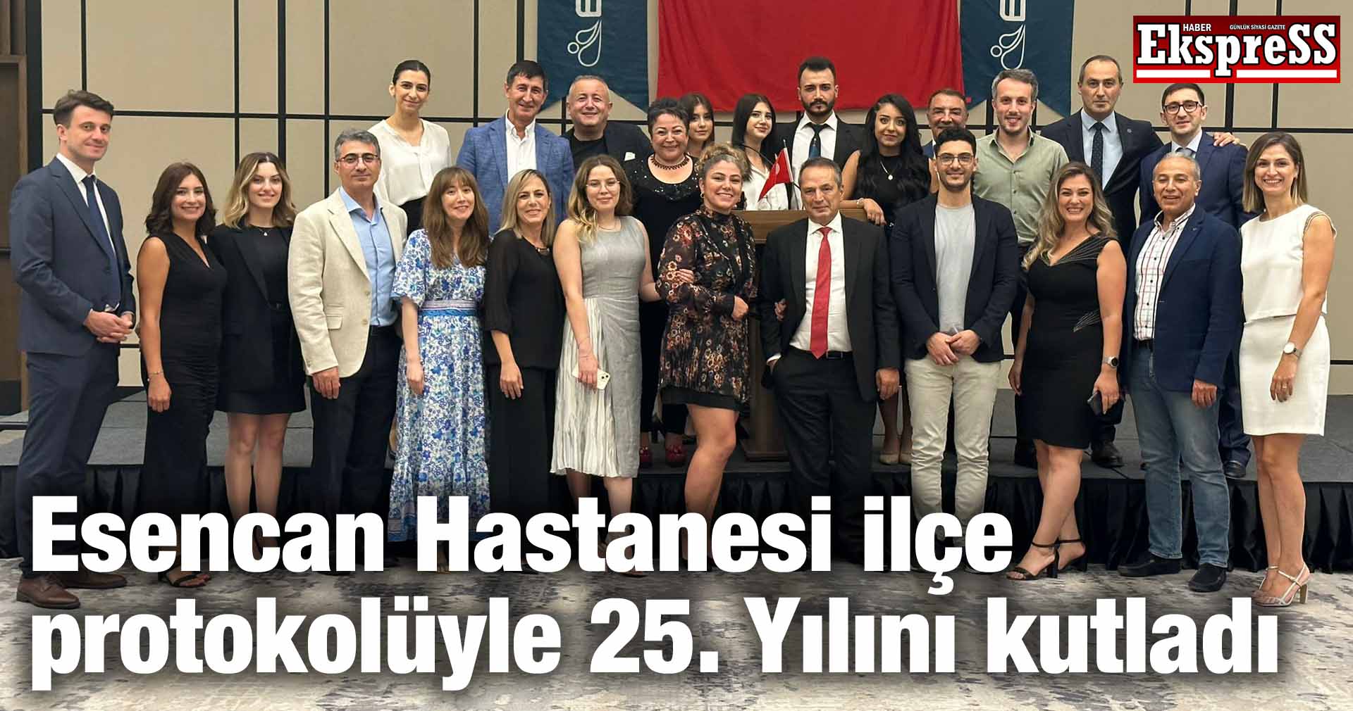 Esencan Hastanesi ilçe protokolüyle 25. Yılını kutladı