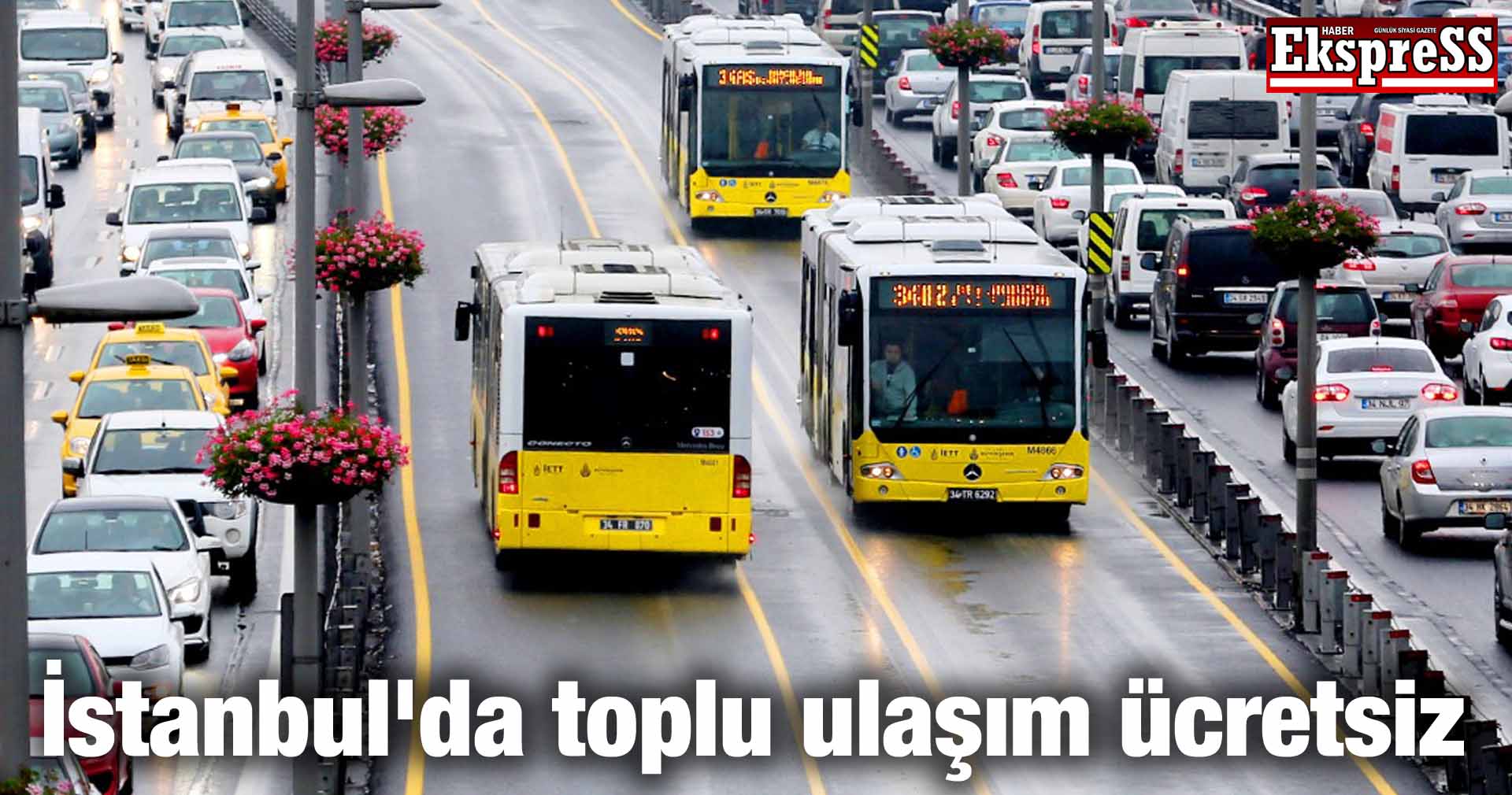 İstanbul’da toplu ulaşım ücretsiz