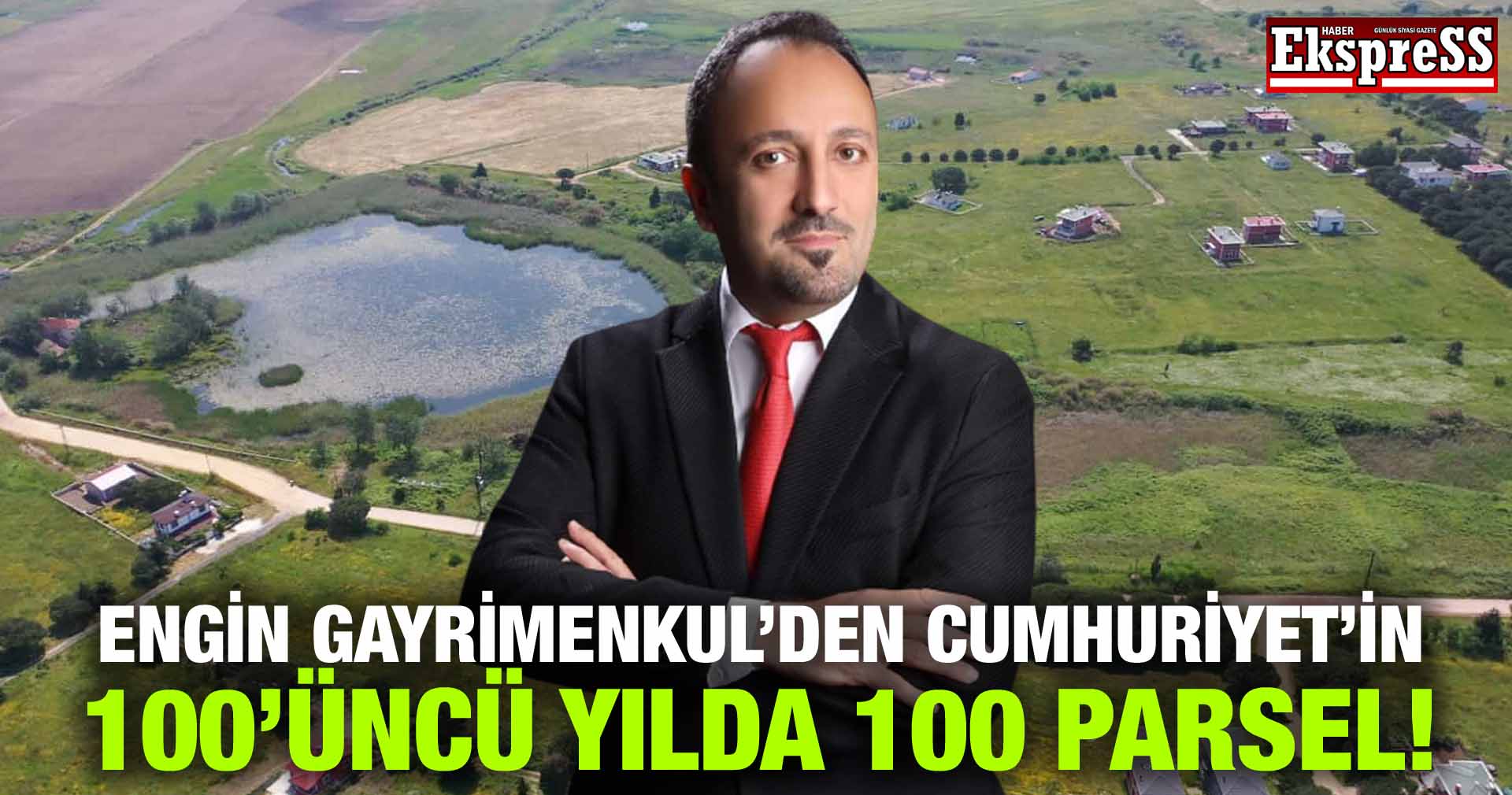 ENGİN GAYRİMENKUL’DEN CUMHURİYET’İN 100’ÜNCÜ YILDA 100 PARSEL!