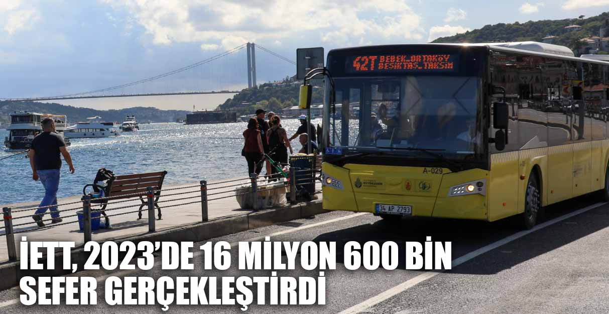 İETT, 2023’DE 16 MİLYON 600 BİN SEFER GERÇEKLEŞTİRDİ