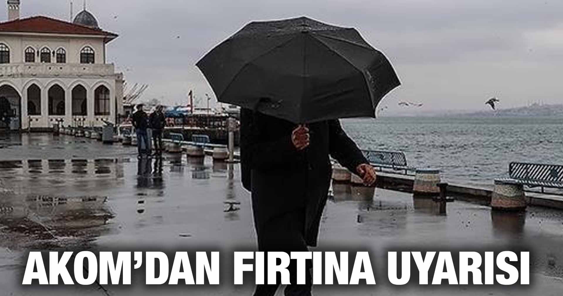 AKOM’DAN FIRTINA UYARISI