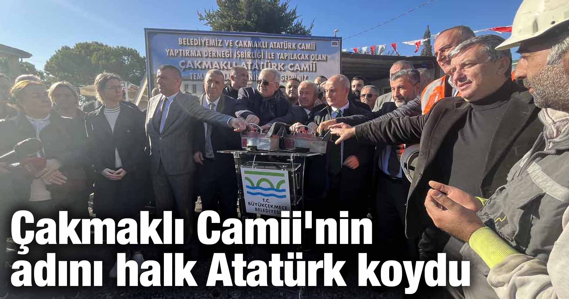 Çakmaklı Camii’nin adını halk Atatürk koydu