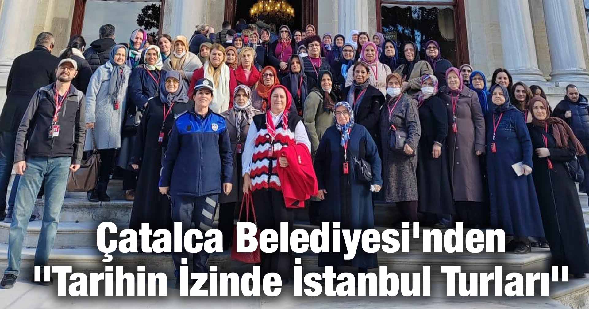 Çatalca Belediyesi’nden “Tarihin İzinde İstanbul Turları”