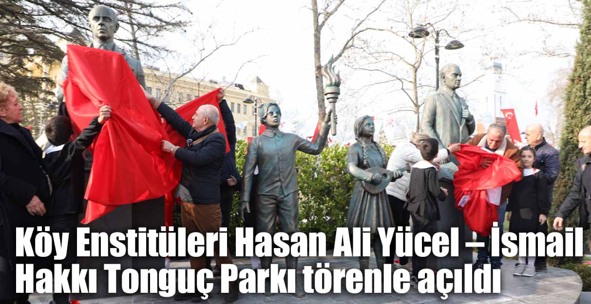 Köy Enstitüleri Hasan Ali Yücel – İsmail Hakkı Tonguç Parkı törenle açıldı