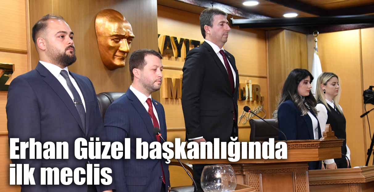 Erhan Güzel başkanlığında ilk meclis