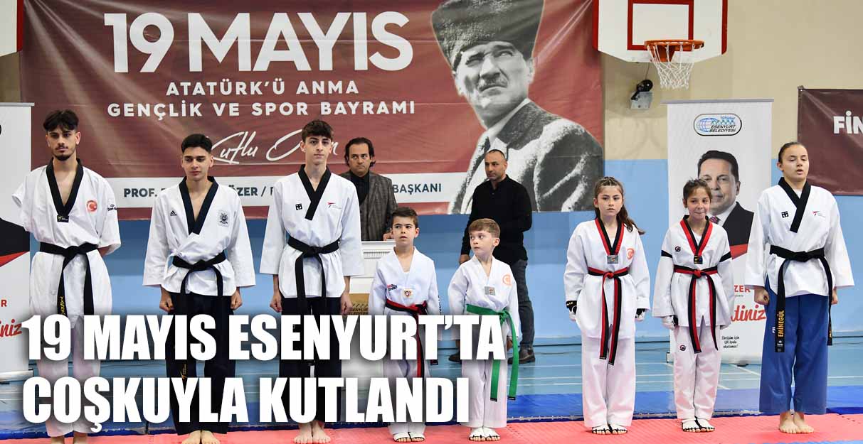 19 MAYIS ESENYURT’TA COŞKUYLA KUTLANDI