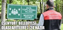 ESENYURT BELEDİYESİ OLASI AFETLERE 7/24 HAZIR