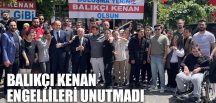 BALIKÇI KENAN ENGELLİLERİ UNUTMADI