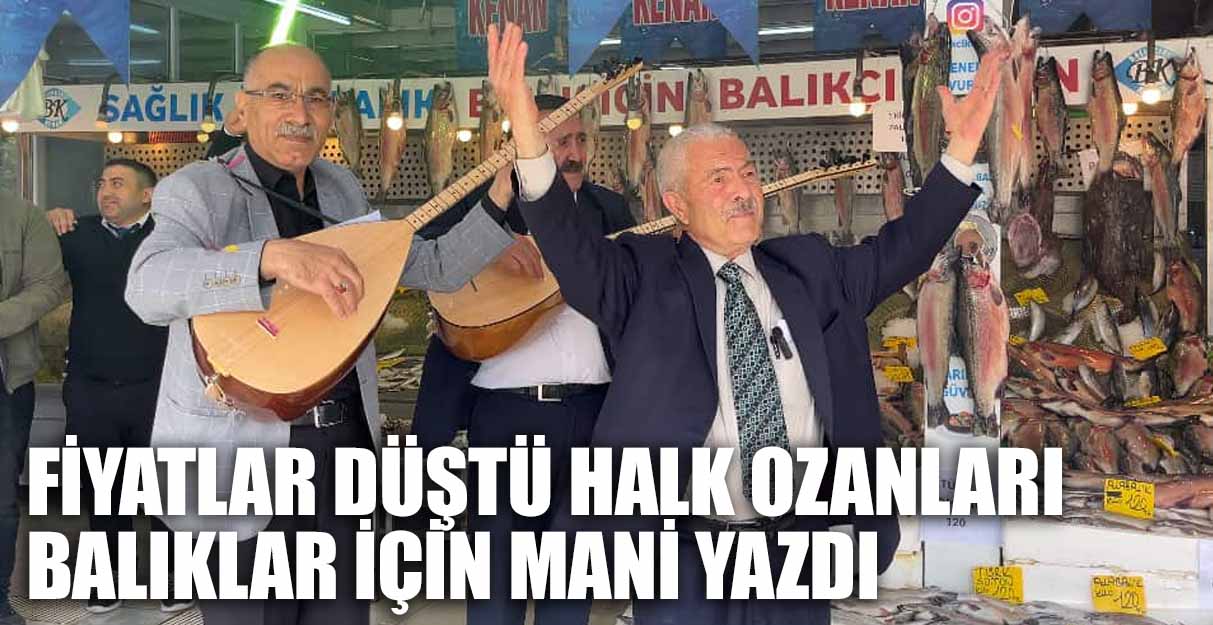 Fiyatlar düştü halk ozanları balıklar için mani yazdı