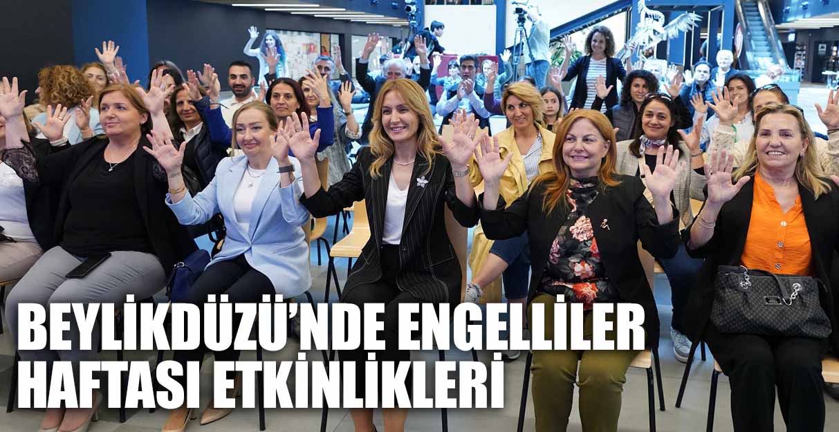 BEYLİKDÜZÜ’NDE ENGELLİLER HAFTASI ETKİNLİKLERİ