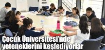 Çocuk Üniversitesi’nde yeteneklerini keşfediyorlar