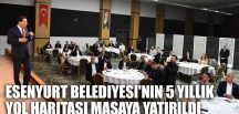 Esenyurt Belediyesi’nin 5 yıllık yol haritası masaya yatırıldı