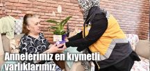 Annelerimiz en kıymetli varlıklarımız