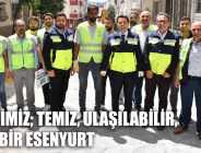 HEDEFİMİZ; TEMİZ, ULAŞILABİLİR, YEŞİL BİR ESENYURT