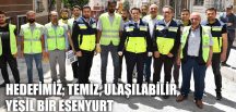 HEDEFİMİZ; TEMİZ, ULAŞILABİLİR, YEŞİL BİR ESENYURT