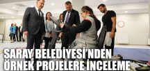 SARAY BELEDİYESİ’NDEN ÖRNEK PROJELERE İNCELEME