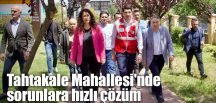 Tahtakale Mahallesi’nde sorunlara hızlı çözüm