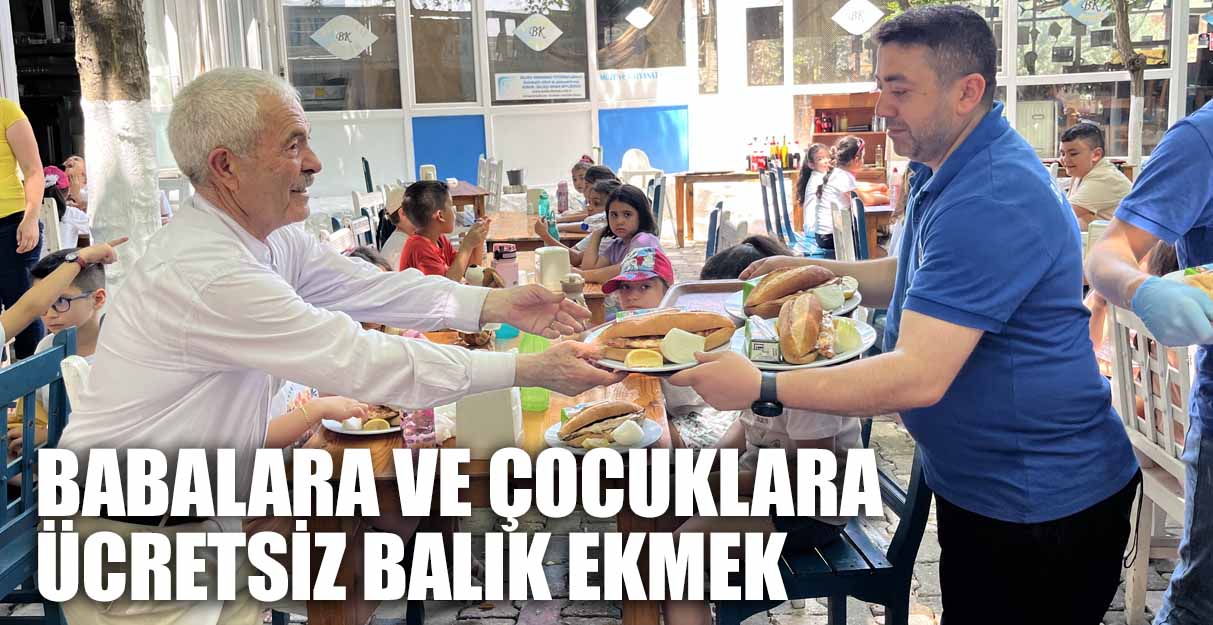 BABALARA VE ÇOCUKLARA ÜCRETSİZ BALIK EKMEK