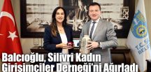 Balcıoğlu, Silivri Kadın Girişimciler Derneği’ni Ağırladı