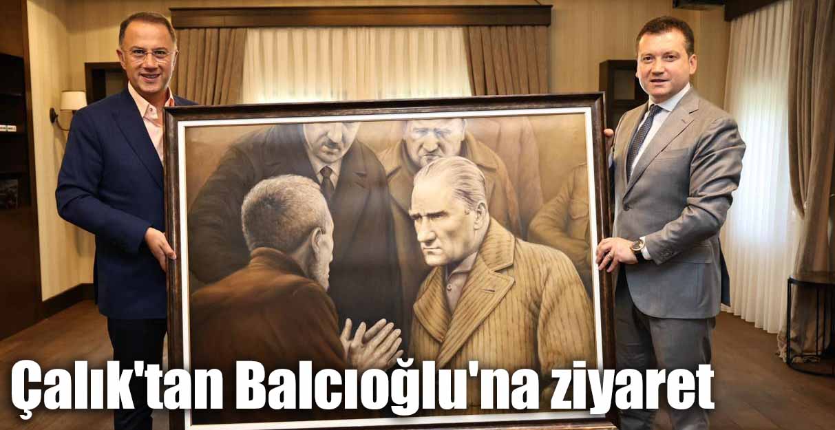 Çalık’tan Balcıoğlu’na ziyaret