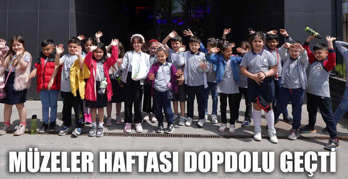 MÜZELER HAFTASI DOPDOLU GEÇTİ