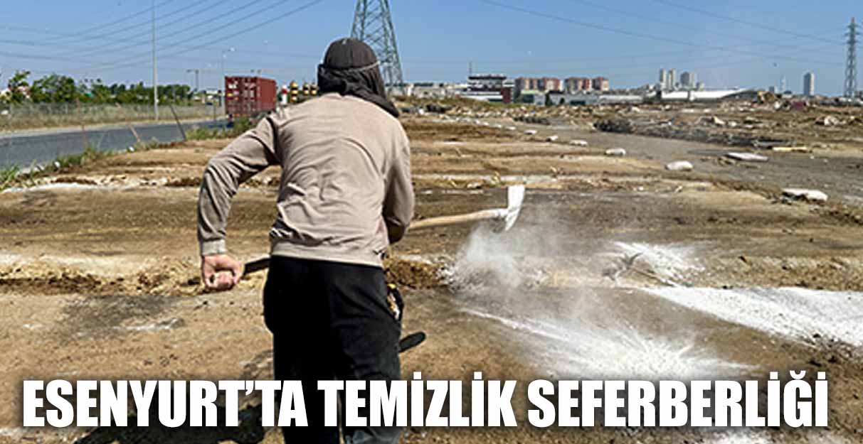 ESENYURT’TA TEMİZLİK SEFERBERLİĞİ