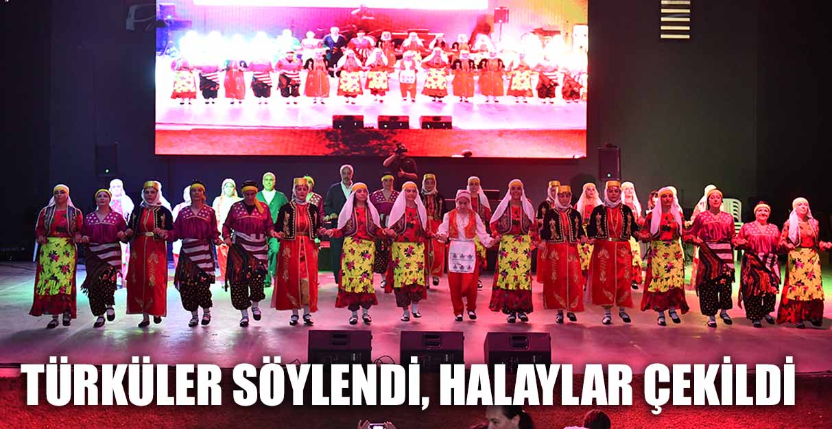 TÜRKÜLER SÖYLENDİ, HALAYLAR ÇEKİLDİ