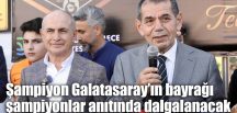 Şampiyon Galatasaray’ın bayrağı şampiyonlar anıtında dalgalanacak