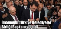 Ekrem İmamoğlu Türkiye Belediyeler Birliği Başkanı seçildi