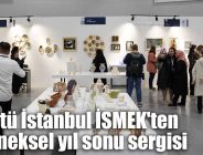 Enstitü İstanbul İSMEK’ten geleneksel yıl sonu sergisi