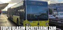 TOPLU ULAŞIM ÜCRETLERİNE ZAM