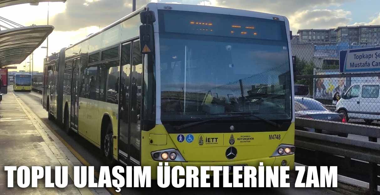 TOPLU ULAŞIM ÜCRETLERİNE ZAM