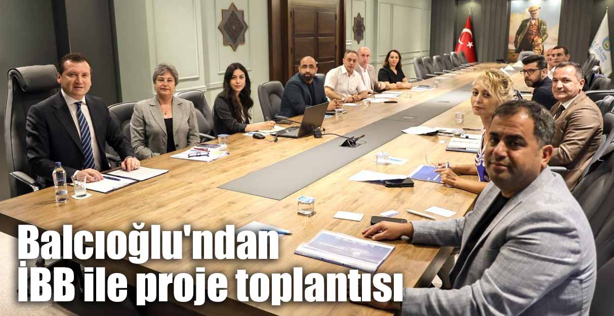 Balcıoğlu’ndan İBB ile proje toplantısı