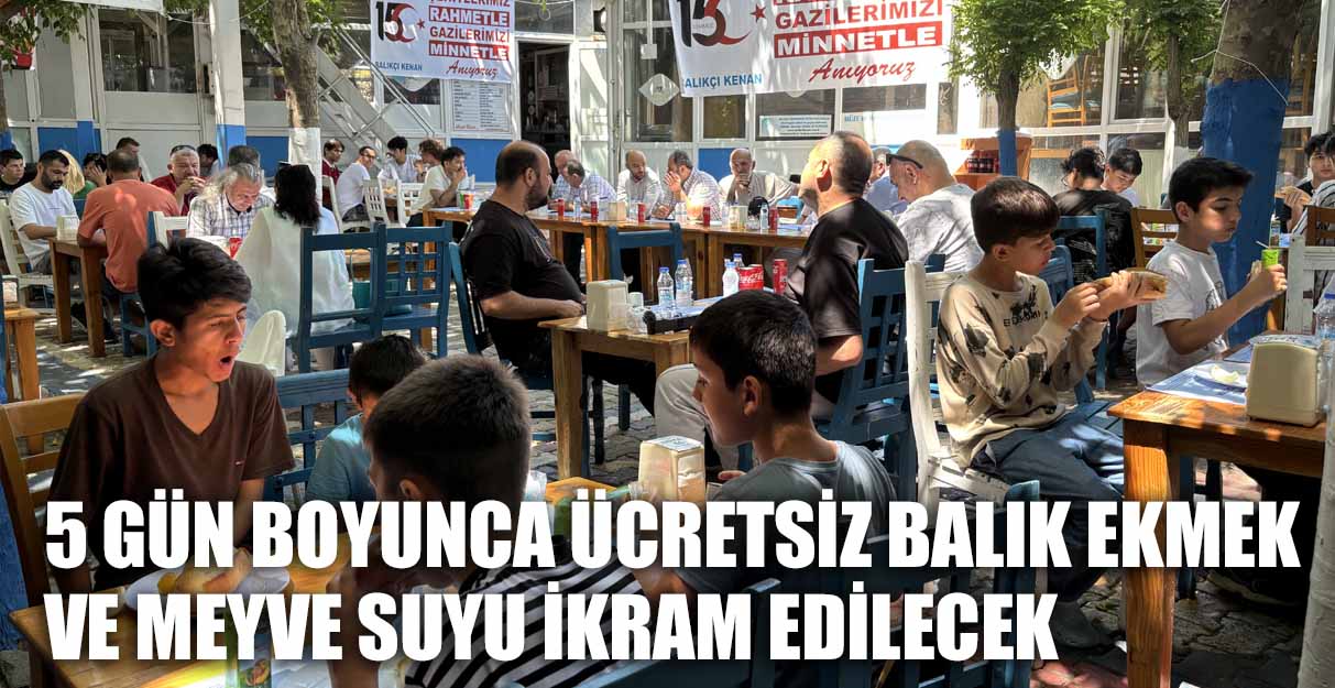 5 GÜN BOYUNCA ÜCRETSİZ BALIK EKMEK VE MEYVE SUYU İKRAM EDİLECEK