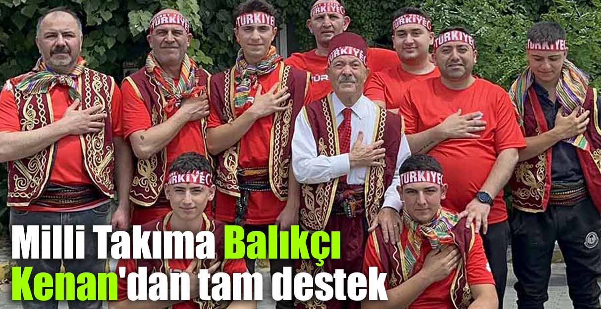 Milli Takıma Balıkçı Kenan’dan tam destek