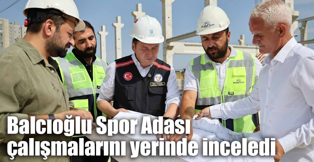 Balcıoğlu Spor Adası çalışmalarını yerinde inceledi