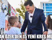 BAŞKAN ÖZER’DEN 15 YENİ KREŞ MÜJDESİ