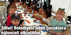 Silivri Belediyesi’nden çocuklara eğlenceli etkinlikler